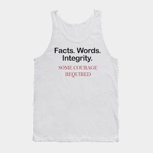 Facts. Words. Integrity Tshirt Some courage required Tank Top